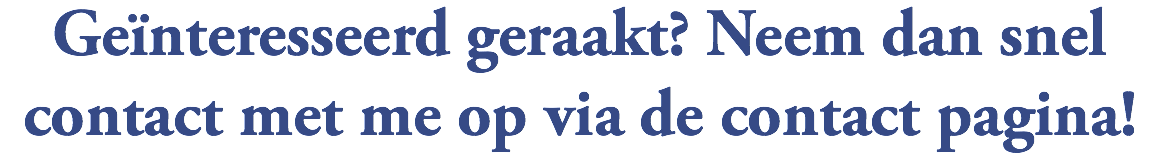 Geïnteresseerd geraakt? Neem dan snel contact met me op via de contact pagina!